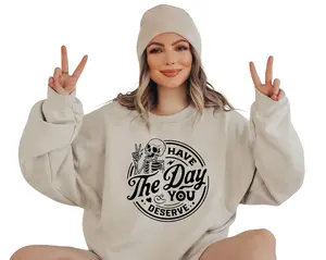 Have the Day You Deserve Sweatshirt, Halloween Kindness Gift, Motivational Skeleton Shirt, Inspirational Clothes Women Positive Graphic Tees Cotton Fabric skeleton sweatshirt