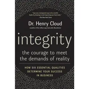 Integrity: The Courage to Meet the Demands of Reality by Henry Cloud [Paperback Book]