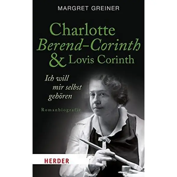 USED-Charlotte Berend-Corinth und Lovis Corinth: Ich will mir selbst gehören. Romanbiografie by Margret Greiner (Unknown)