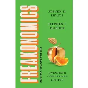 Freakonomics Twentieth Anniversary Edition: A Rogue Economist Explores the Hidden Side of Everything -- Steven D. Levitt, Paperback