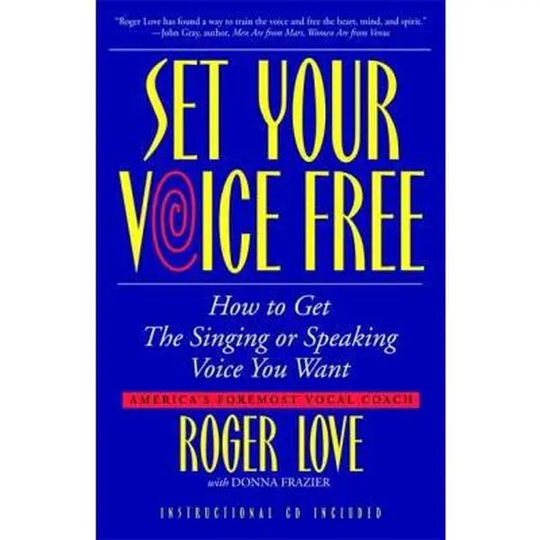 USED-Set Your Voice Free: How To Get The Singing Or Speaking Voice You Want by Roger Love (Paperback)