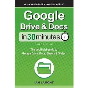 USED-Google Drive & Docs In 30 Minutes: The unofficial guide to Google Drive, Docs, Sheets & Slides by Lamont, Ian (Paperback)