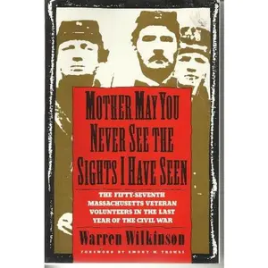 USED-Mother, May You Never See the Sights I've Seen: The Fifty Seventh Massachusetts Veteran Volunteers in the Army of the Potomac 1864-1865 by Warren Wilkinson (Paperback)