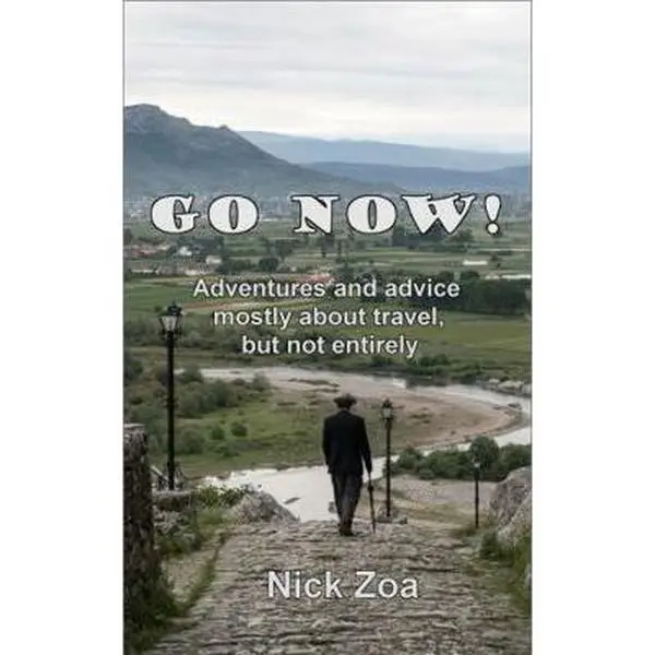 USED-Go Now!: Adventures and advice mostly about travel, but not entirely by Nick Zoa (Paperback)