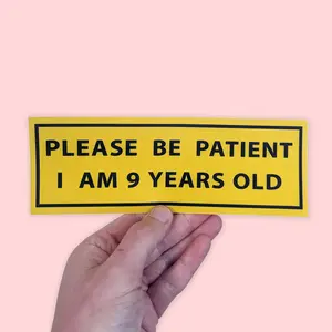 Please Be Patient, I Am 9 Years Old. Funny Car Bumper Magnet, Meme, Car , Adulting, Funny Meme Bumper Magnet