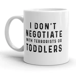 I Don’t Negotiate With Toddlers Or Terrorists Mug Funny Parenting Coffee Cup - 11oz Funny Coffee Mugs Ceramic Printed Drinkware Cup