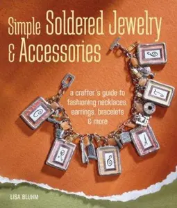 USED-Simple Soldered Jewelry & Accessories: A Crafter's Guide to Fashioning Necklaces, Earrings, Bracelets & More by Lisa Bluhm (Hardcover)