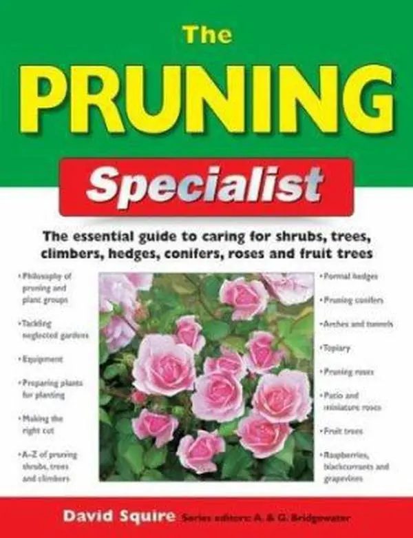 USED-The Pruning Specialist: The Essential Guide to Caring for Shrubs, Trees, Climbers, Hedges, Conifers, Roses and Fruit Trees (Specialist Series) by David Squire (Paperback)
