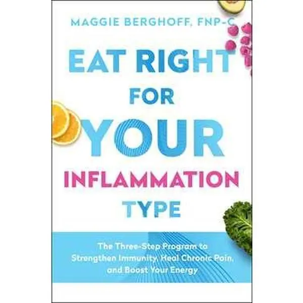 EAT RIGHT FOR YOUR INFLAMMATION TYPE: THE THREE-STEP PROGRAM TO STRENGTHEN IMMUNITY, HEAL CHRONIC PAIN, AND BOOST YOUR [Hardcover]