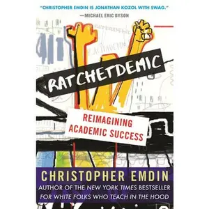 Ratchetdemic: Reimagining Academic Success -- Christopher Emdin, Paperback