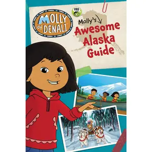 Molly of Denali: Molly's Awesome Alaska Guide: A PBS KIDS Guidebook About NativeCulture and Adventures for Children (Ages 4-8)