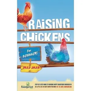 USED-Raising Chickens For Beginners 2022-2023: Step-By-Step Guide to Raising Happy Backyard Chickens In 30 Days With The Most Up-To-Date Information by Footprint Press, Small (Paperback)