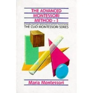 USED-The Advanced Montessori Method: Spontaneous Activity in Education by Maria Montessori (Paperback)