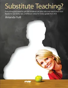 USED-Substitute Teaching?: Everything You Need to Get the Students on Your Side and Teach Them Too by Yuill, Amanda (Paperback)