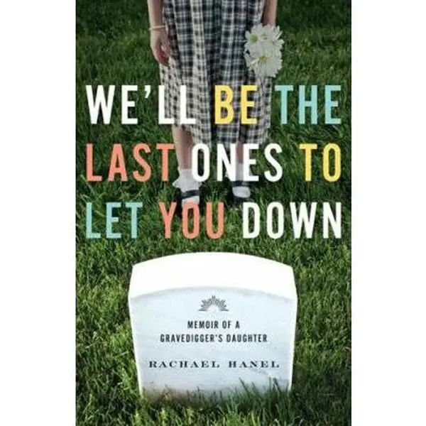 USED Book - We'll Be the Last Ones to Let You Down: Memoir of a Gravedigger's Daughter by Hanel, Rachael (Paperback) - english