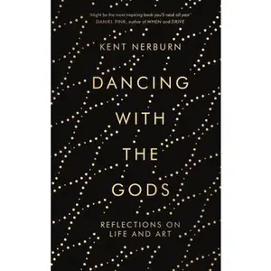 USED-Dancing with the Gods: Reflections on Life and Art by Nerburn, Kent (Hardcover)