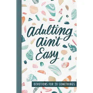 Adulting Ain't Easy: Devotions for 20 Somethings (A 72-Day Devotional for Young Adults) – The Perfect Christian Graduation Gift to Celebrate Your Grad