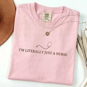 Comfort Colors I’m Literally Just a Nurse Shirt, Funny Nurse Tee, Medical Staff Shirt, Cute Gift for Nurse, Casual Everyday Nurse Life T-shirt Womenswear