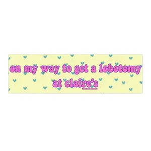 On My Way to Get a Lobotomy at Claire's | Bumper Sticker AND Magnet | Funny Meme Sticker | 8.7'' X 2.7'' | Waterproof Premium Quality