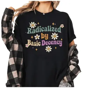 [Cotton] Radicalized by Basic Decency Shirt, Social Justice Activist Shirt, Gift for Socialist, Liberal Tees, Groovy Democracy Gift, Socialist Tee, Streetwear  Golf Gift T-Shirt For Men and Women
