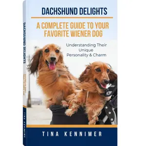 Dachshund Delights: Complete Wiener Dog Guide Book | Dachshund Personality, Care & Training Tips