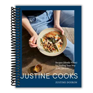 Justine Cooks: A Cookbook: Recipes (Mostly Plants) for Finding Your Way in the Kitchen (Spiral Bound)