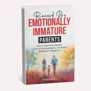 Raised by Emotionally Immature Parents: How to Heal from Neglect, Learn to Set Boundaries, and Boost Emotional Intelligence Parents