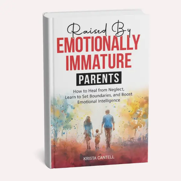 Raised by Emotionally Immature Parents: How to Heal from Neglect, Learn to Set Boundaries, and Boost Emotional Intelligence Parents