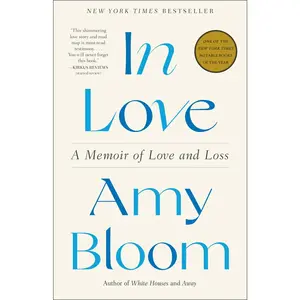 USED-In Love: A Memoir of Love and Loss by Bloom, Amy (Paperback)