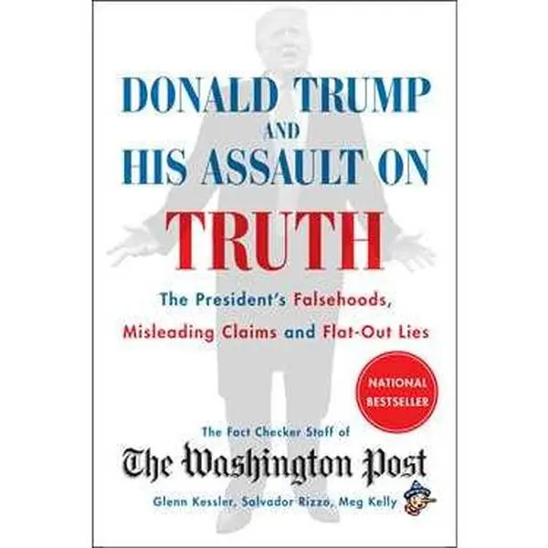 DONALD TRUMP AND HIS ASSAULT ON TRUTH: THE PRESIDENT'S FALSEHOODS, MISLEADING CLAIMS AND FLAT-OUT LIES [Tradepaper]