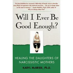 Will I Ever Be Good Enough?: Healing the Daughters of Narcissistic Mothers