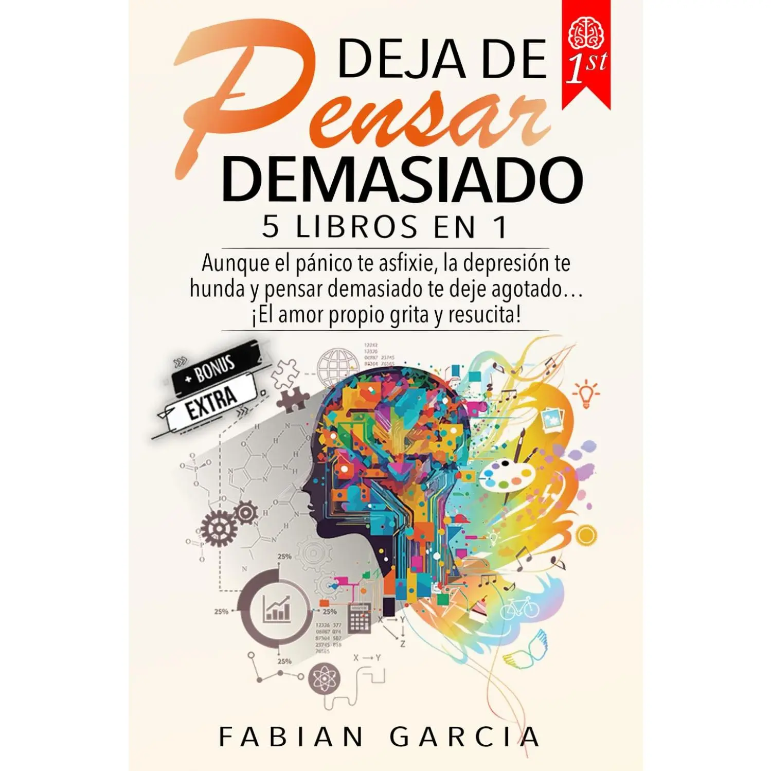 Deja de pensar demasiado: 5 Libros en 1: Aunque el pánico te asfixie, la depresión te hunda y pensar demasiado te deje agotado… !El amor propio grita y resucita! (Spanish Edition)
