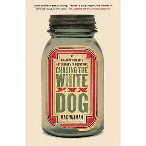 USED-Chasing the White Dog: An Amateur Outlaw's Adventures in Moonshine by Watman, Max (Paperback)