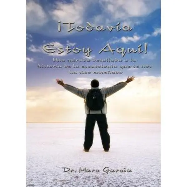 USED-Todavia Estoy Aqui: Detallando la Escatologia que nos ha sido enseñado by Garcia, Marc a. (Paperback)