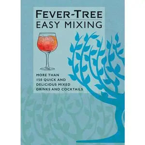 USED-Fever-Tree Easy Mixing: More Than 150 Quick and Delicious Mixed Drinks and Cocktails by Fever-Tree Limited (Hardcover)