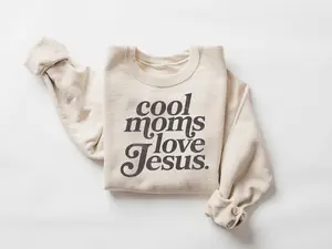 Cool Moms Love Jesus Sweatshirt, Praying Mama, Religious Mom Sweatshirt, Inspirational Mom Tee, Gift for Mom, Faithful Mother Gift