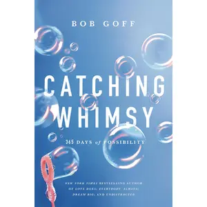 Catching Whimsy: 365 Days of Possibility by Bob Goff [Hardback Book]