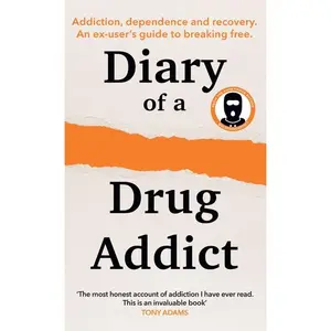 Diary of a Secret Drug Addict: Addiction, dependence and recovery. An ex-user’s guide to breaking free. by Secret Drug Addict [Hardback Book]