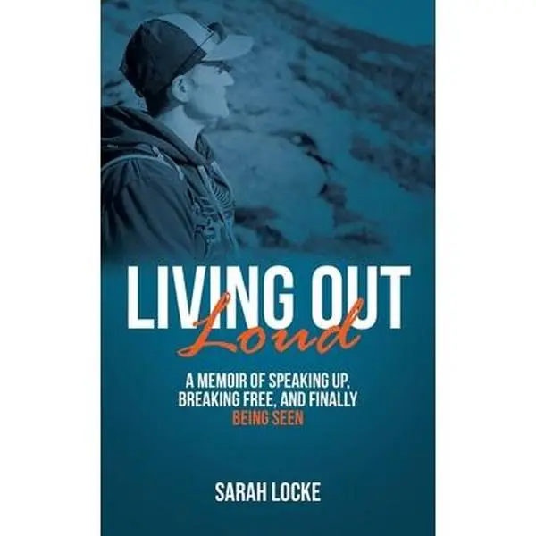 Living Out Loud: A Memoir of Speaking Up, Breaking Free, and Finally Being Seen -- Sarah Locke, Paperback