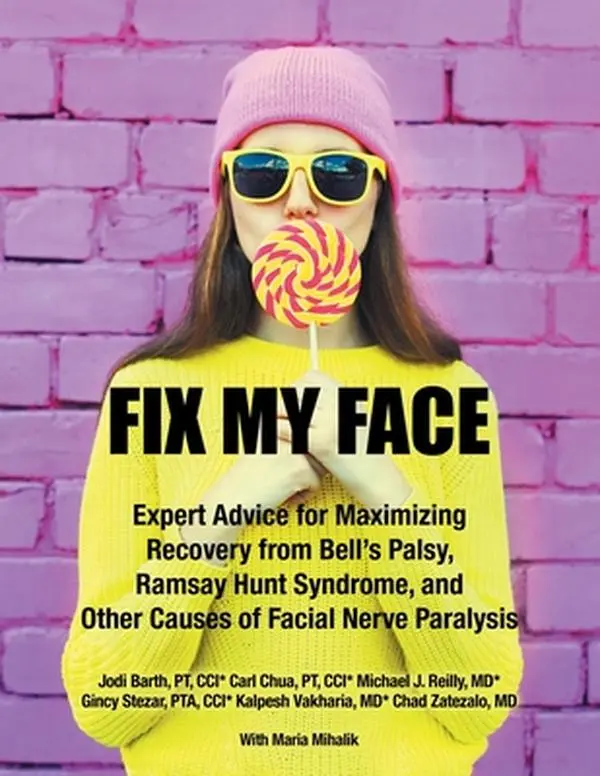 Fix My Face: Expert Advice to Maximize Recovery, Improve Circulation, Manage Symptoms, Minimize Synkinesis for Bell's Palsy, Ramsay Hunt Syndrome & Other Facial Nerve Paralysis Causes - The Facial Recovery Foundation, Paperback
