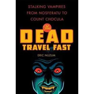 USED-The Dead Travel Fast: Stalking Vampires from Nosferatu to Count Chocula by Eric Nuzum (Hardcover)