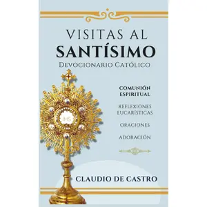 Visitas al Santísimo / Oraciones, Reflexiones, Adoración: Devocionario Católico Eucarístico (Libros Eucarísticos) (Spanish Edition)