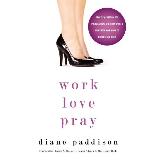 Work, Love, Pray: Practical Wisdom for Professional Christian Women and Those Who Want to Understand Them