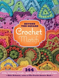 Beyond the Square Crochet Motifs: 144 Circles, Hexagons, Triangles, Squares, and Other Unexpected Shapes -- Edie Eckman, Hardcover