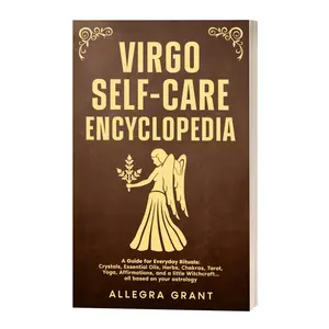 Virgo Self-care Encyclopedia: A Guide for Everyday Rituals: Crystals, Essential Oils, Herbs, Chakras, Tarot, Yoga, Affirmations, and a little Witchcraft… all based on your astrology
