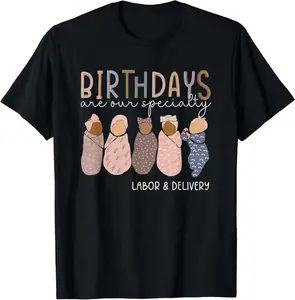 100% Cotton Labor and Delivery Birthdays Are Our Specialty L & D Nurse T-Shirt