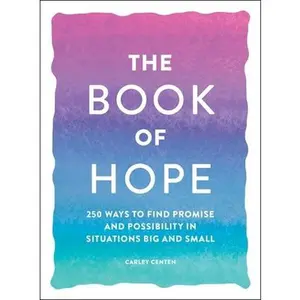 USED-The Book of Hope: 250 Ways to Find Promise and Possibility in Situations Big and Small by Centen, Carley (Paperback)