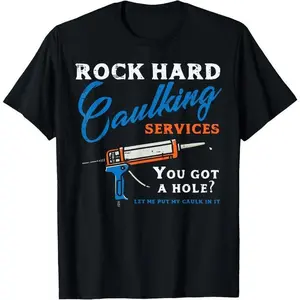 Rock Hard Caulking Services Funny Saying Adult Humor Men T-Shirt"3XL 4XL 5XL" Large size