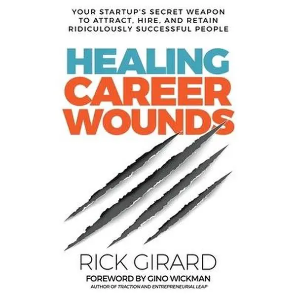Used Paperback Book - Healing Career Wounds: Your Start-up's Secret Weapon to Attract, Hire, Retain Good Career Development Professionals by Rick Girard (English, 204pp, 0.75 lb), Career Workbook, Attract, Hire, And Retain Ridiculously Successful People