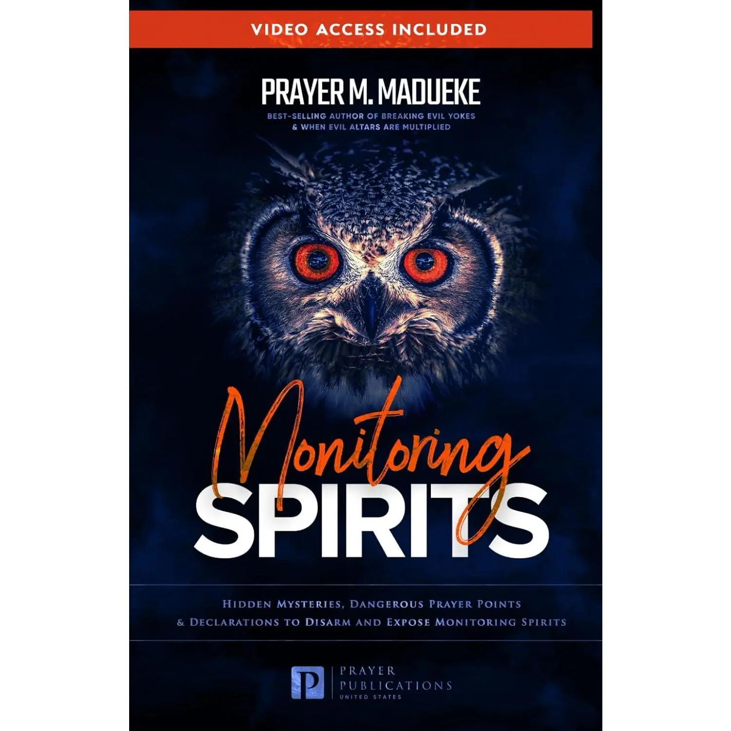 Monitoring Spirits: Hidden Mysteries, Dangerous Prayer Points and Declarations to Disarm and Expose Monitoring Spirits